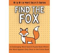 Find the FOX: A Challenging Word Search Puzzle Book Where the Word Appears Only Once in the Entire Book (Only Once Word Search Series)