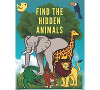 Find The Hidden Animals: Look And Find Animals Books For Kids, Highlight Hidden Picture Books For Kids, I Spy Everything Game, Spot It Game, (8.5 x 11 Inch)