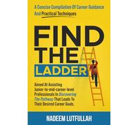 Find The Ladder: 'A Concise Compilation of Career Guidance and Practical Techniques'