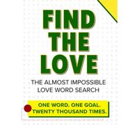 Find The Love - One Word, One Goal, Twenty Thousand Times: The Almost Impossible Love Word Search (Single Word, Mega Hunt)