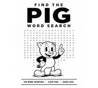 Find the PIG Word Search: 100 Impossible Word Search Puzzles - Will You Find All 5,050 Pigs?