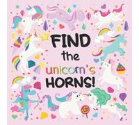 Find The Unicorns Horns!: A Fun Search And Find Book For 2-5 Year Olds
