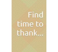 Find time to thank...: Find time to thank...