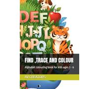 FIND ,TRACE AND COLOUR: Alphabet colouring book for kids ages 3 - 6