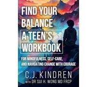 Find Your Balance: A Teen's Workbook for Mindfulness, Self-Care, and Navigating Change with Courage (Essential Life Skills for Teens & Young Adults)