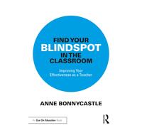Find Your Blindspot in the Classroom: Improving by Anne Bonnycastle (PB 2024)