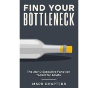 Find Your Bottleneck: The ADHD Executive Function Toolkit for Adults