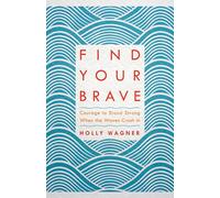 Find Your Brave: Courage to Stand Strong When the Waves Crash In
