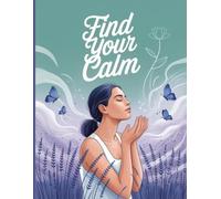 Find Your Calm: Anxiety & Stress Relief Journal: A Guided Space to Calm Your Mind, Release Stress, and Regain Balance