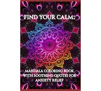 Find Your Calm: Mandala Coloring Book with Soothing Quotes for Anxiety Relief