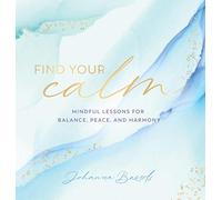 Find Your Calm: Mindful Lessons for Balance, Peace, and Harmony (5) (Everyday Inspiration)