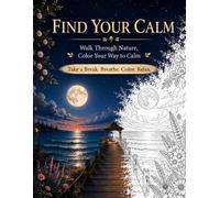 Find Your Calm: Walk Through Nature, Color Your Way to Calm, A Nature Coloring Book with 60 Relaxing Scenes for Stress Relief, Anxiety Relief & Mindfulness ,