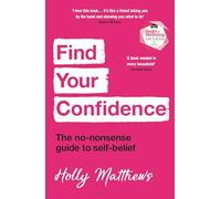 Find Your Confidence: The no-nonsense guide to self-belief