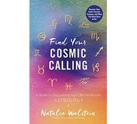 Find Your Cosmic Calling: A Guide to Discovering Your Life's Work with Astrology