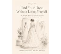 Find Your Dress Without Losing Yourself: The BridalMe Method for Choosing a Wedding Dress with Clarity, Confidence and Calm