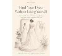 Find Your Dress Without Losing Yourself: The BridalMe Method for Choosing a Wedding Dress with Clarity, Confidence and Calm