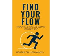 Find Your Flow: Steps to Achieve and Sustain Your Best Self