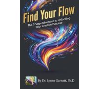 Find Your Flow: The 7-Step Adventure to Unlocking Your Creative Purpose