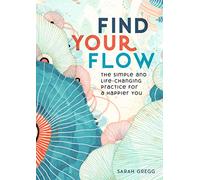 Find Your Flow: The Simple and Life-Changing Practice for a Happier You (11) (Live Well)