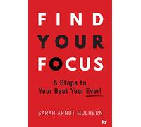 Find Your Focus: 5 Steps to Your Best Year Ever!