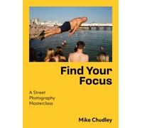 Find Your Focus: A Street Photography Masterclass