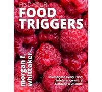 Find Your Food Triggers: Investigate Every Food Intolerance with a Detailed A-Z Guide (Food Heroes)