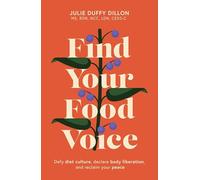Find Your Food Voice: Defy diet culture, declare body liberation, and reclaim your peace