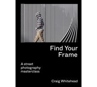 Find Your Frame : A Street Photography Masterclass