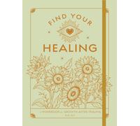 Find Your Healing : A Workbook for Growth After Trauma