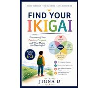 Find Your Ikigai: Discovering Your Passion, Purpose, and What Makes Life Meaningful | For readers aged 8-13