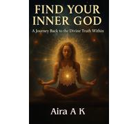 FIND YOUR INNER GOD: A JOURNEY BACK TO THE DIVINE TRUTH WITHIN