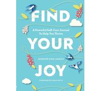 Find Your Joy: A Powerful Self-Care Journal to Help You Thrive