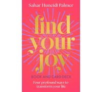 Find Your Joy Book & Card Deck : Four Profound Ways to Transform Your Life