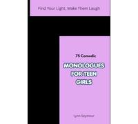 Find Your Light, Make Them Laugh: 75 Comedic Monologues for Teen Girls
