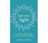 Find Your Light: Practicing Mindfulness to Recover from Anything
