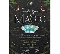 Find Your Magic: A Journal: Create the Magical Life of Your Dreams through Intention Setting and Following Your Path to Joy: 16 (Everyday Inspiration Journals)
