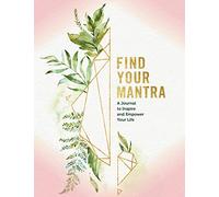 Find Your Mantra Journal: A Journal to Inspire and Empower Your Life: 5 (Everyday Inspiration Journals)