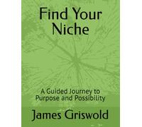 Find Your Niche: A Guided Journey to Purpose and Possibility