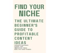 Find Your Niche: The Ultimate Beginner's Guide to Profitable Content Ideas