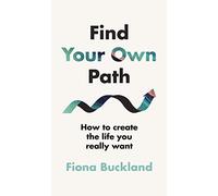 Find Your Own Path: A life coach's guide to changing your life (Hardback) - Fiona Buckland Book