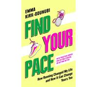 Find Your Pace : How Running Changed My Life and How It Can Change Yours Too