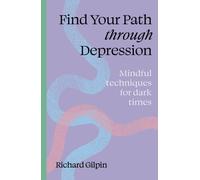 Find your path through depression : Mindful techniques for dark times
