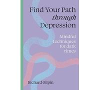 Find your path through depression : Mindful techniques for dark times