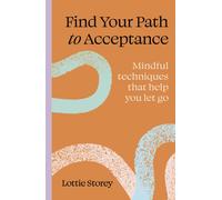 Find your path to acceptance : Mindful techniques that help you let go