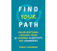 Find Your Path: Unconventional Lessons from 36 Leading Scientists and Engineers (The MIT Press)
