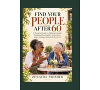 Find Your People After 60: A Practical Guide to Making Friends, Building Meaningful Connections, and Creating a Social Life You Love
