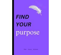 Find Your Purpose: Daily Journal for Women & Men; Know Yourself, Plan Things, Self-care, Journal Your Daily Thoughts