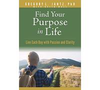 Find Your Purpose in Life: Live Each Day with Passion and Clarity (Hope and Healing)