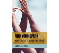 FIND YOUR SPARK: Your “Why” Lights the Way!