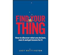 Find Your Thing: How to Discover What You Do Best, Own It and Get Known for It